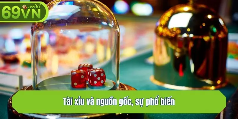 Tài xỉu và nguồn gốc, sự phổ biến