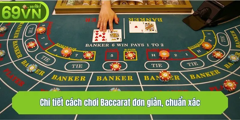 Chi tiết cách chơi Baccarat đơn giản, chuẩn xác