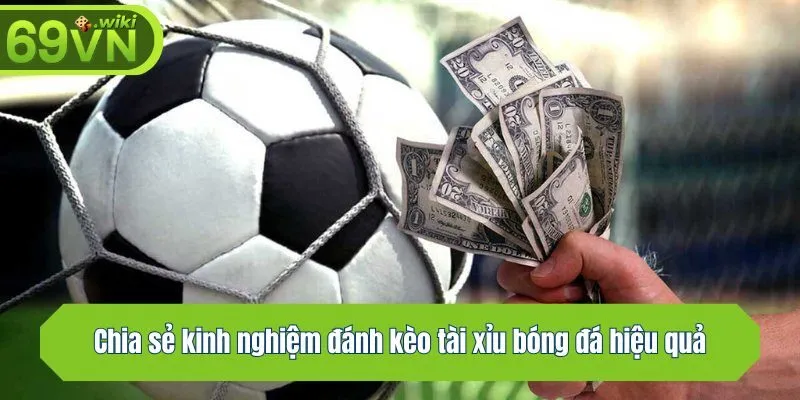 Chia sẻ kinh nghiệm đánh kèo tài xỉu bóng đá hiệu quả