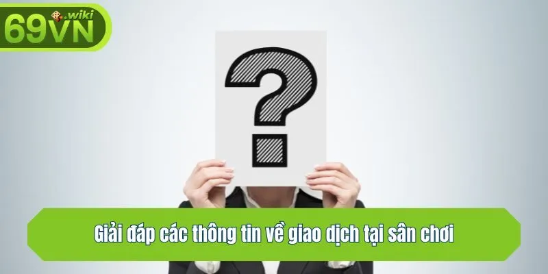Giải đáp các thông tin về giao dịch tại sân chơi