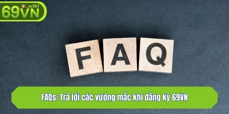 FAQs: Trả lời các vướng mắc khi đăng ký 69VN