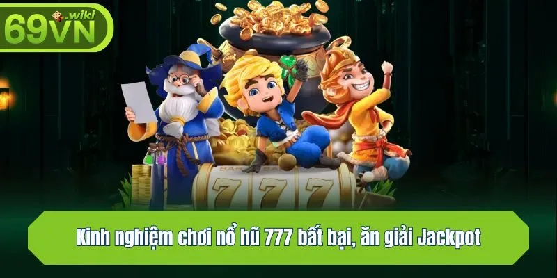Kinh nghiệm chơi nổ hũ bất bại, ăn giải Jackpot