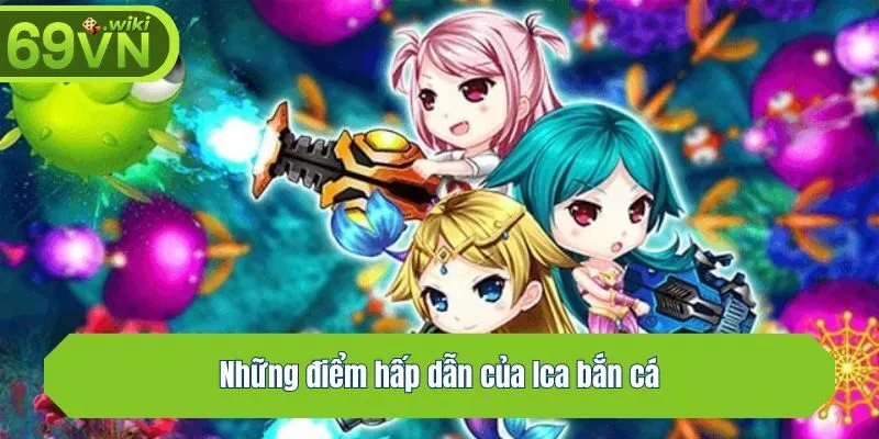 Những điểm hấp dẫn của Ica bắn cá