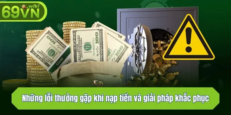 Những lỗi thường gặp khi nạp tiền và giải pháp khắc phục tối ưu