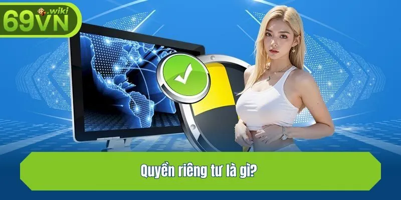 Quyền riêng tư là gì?
